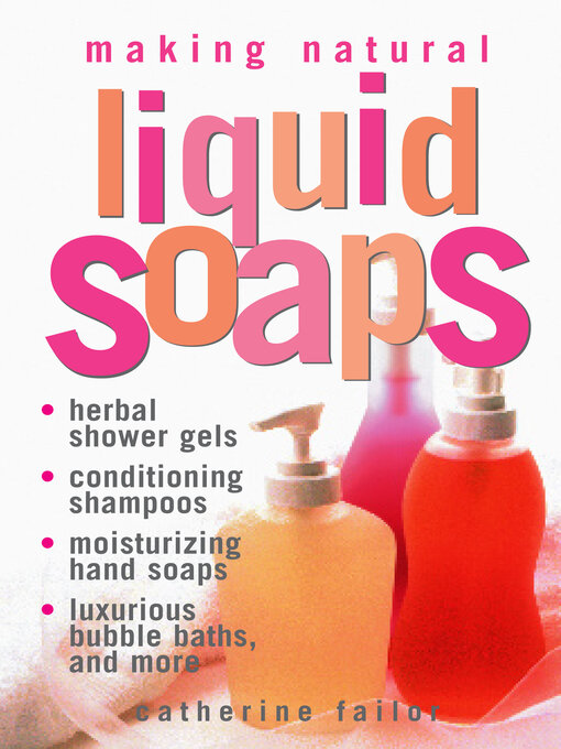 Title details for Making Natural Liquid Soaps by Catherine Failor - Wait list